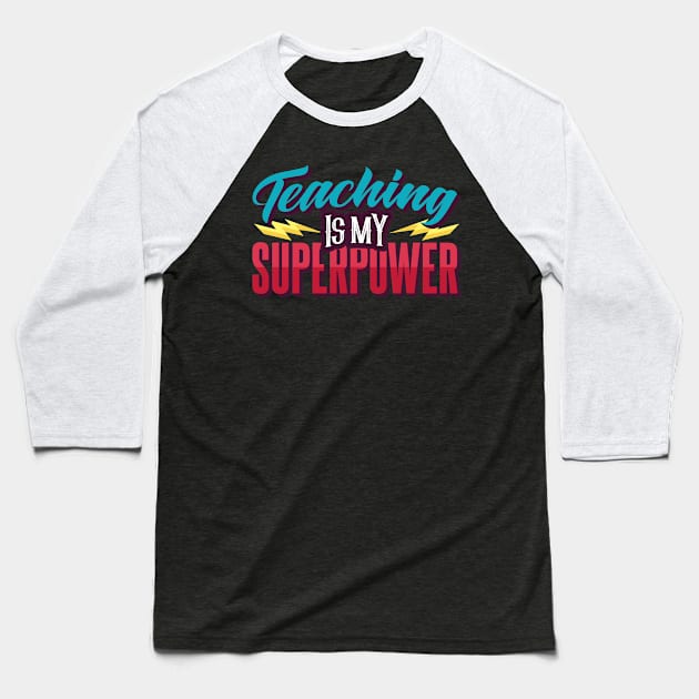 Teaching Is My Superpower Baseball T-Shirt by BramCrye